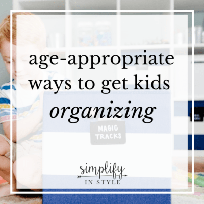 Age Appropriate Ways to Get Kids Organizing