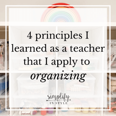 4 Principles I Learned as a Teacher that I Apply to Organizing